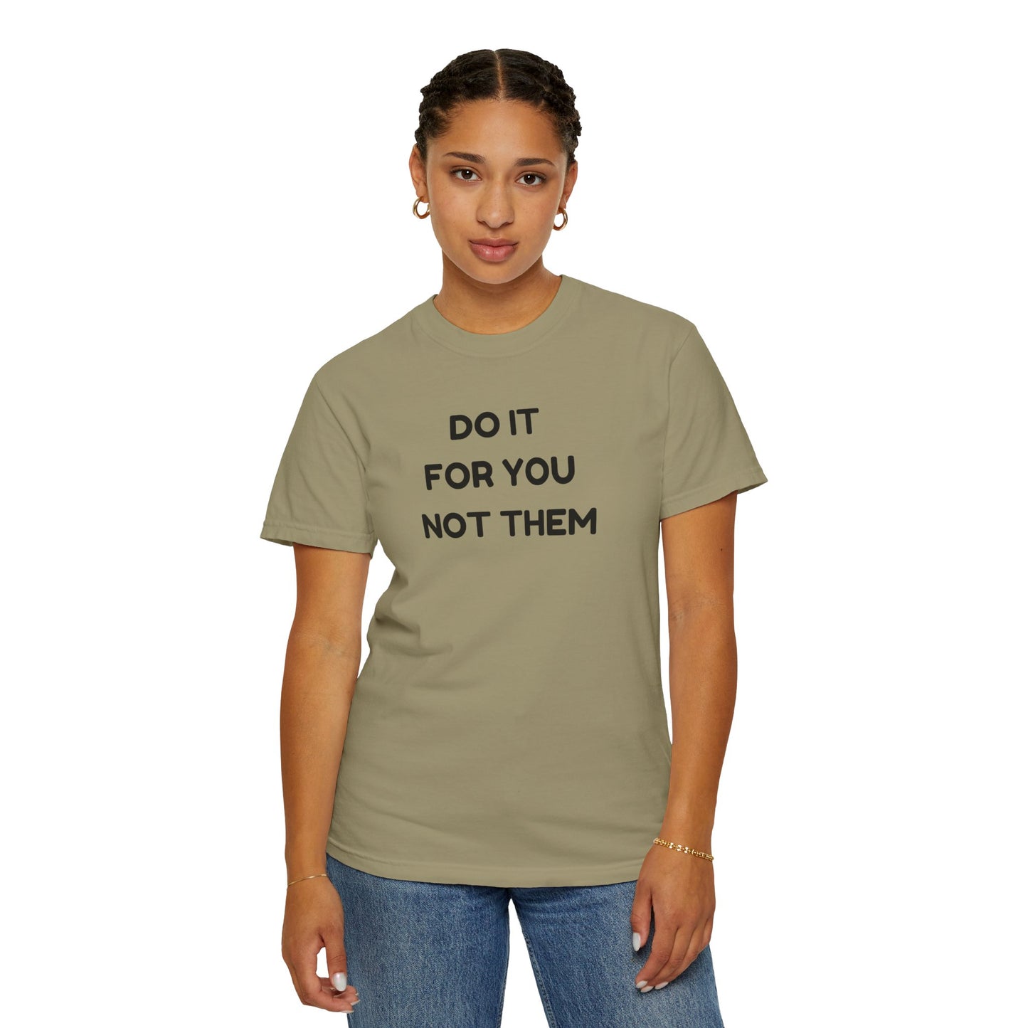 Do It for You Not Them T-Shirt, Motivational Tee, Unisex Garment Dyed Shirt, Gift for Friends, Self-Love Apparel