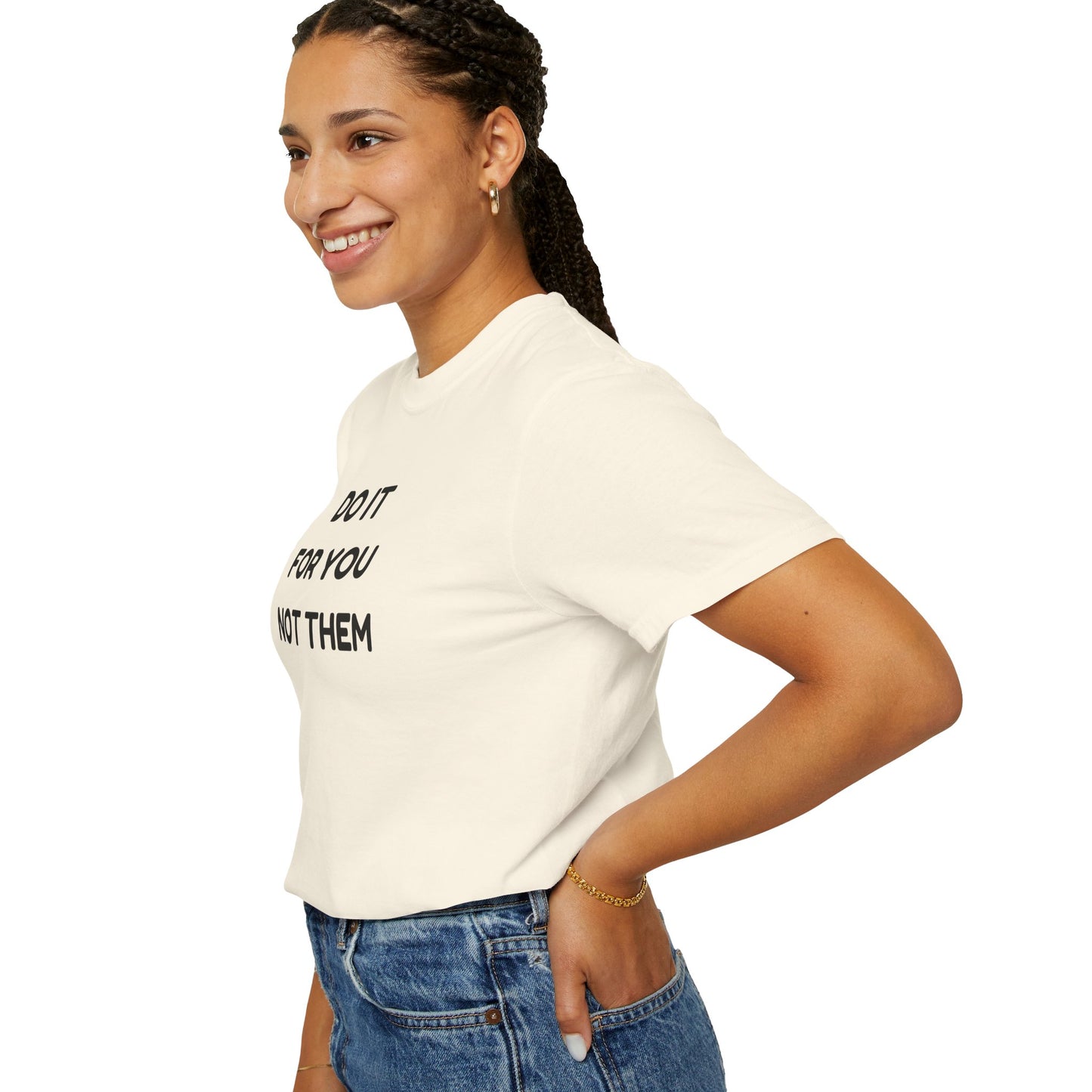 Do It for You Not Them T-Shirt, Motivational Tee, Unisex Garment Dyed Shirt, Gift for Friends, Self-Love Apparel