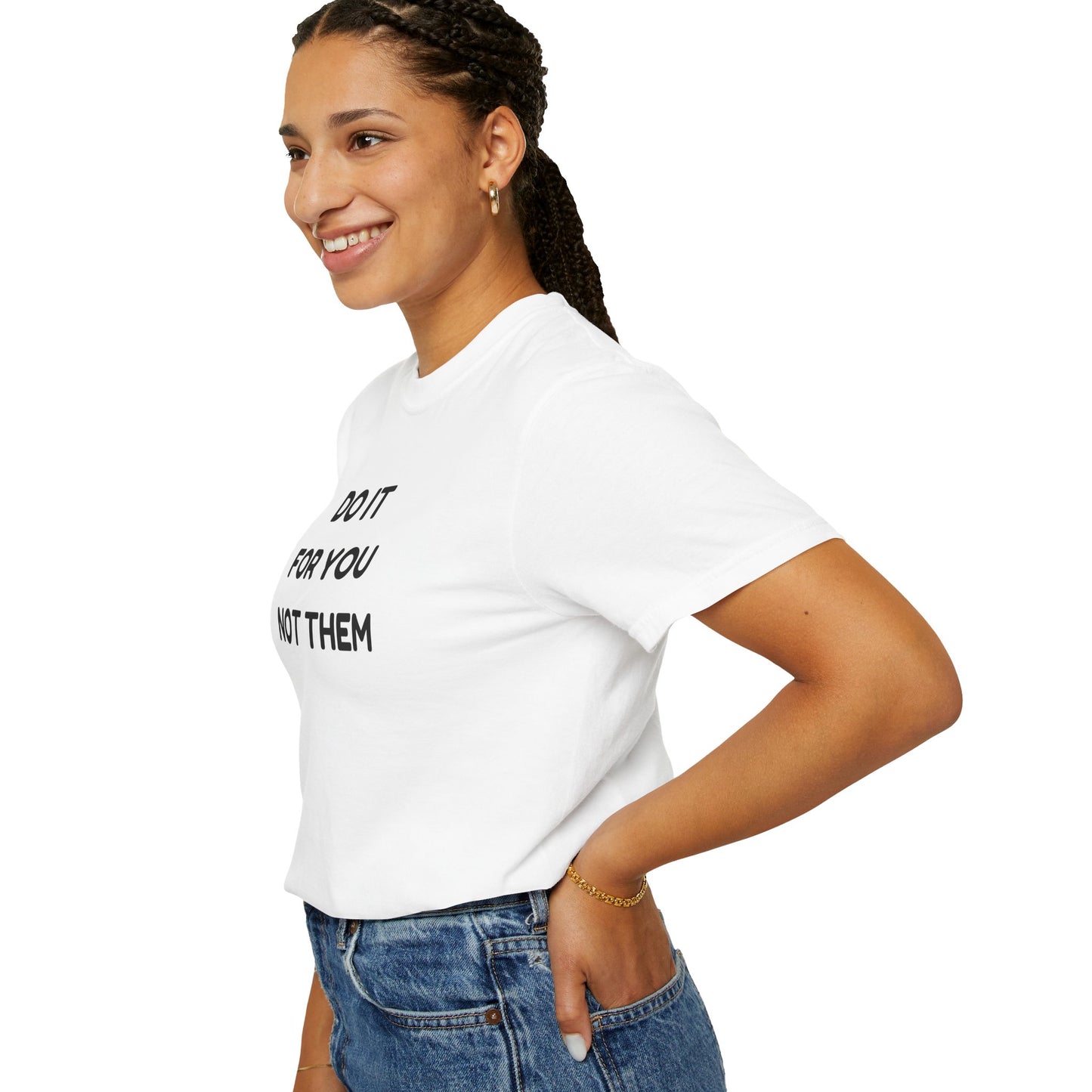 Do It for You Not Them T-Shirt, Motivational Tee, Unisex Garment Dyed Shirt, Gift for Friends, Self-Love Apparel