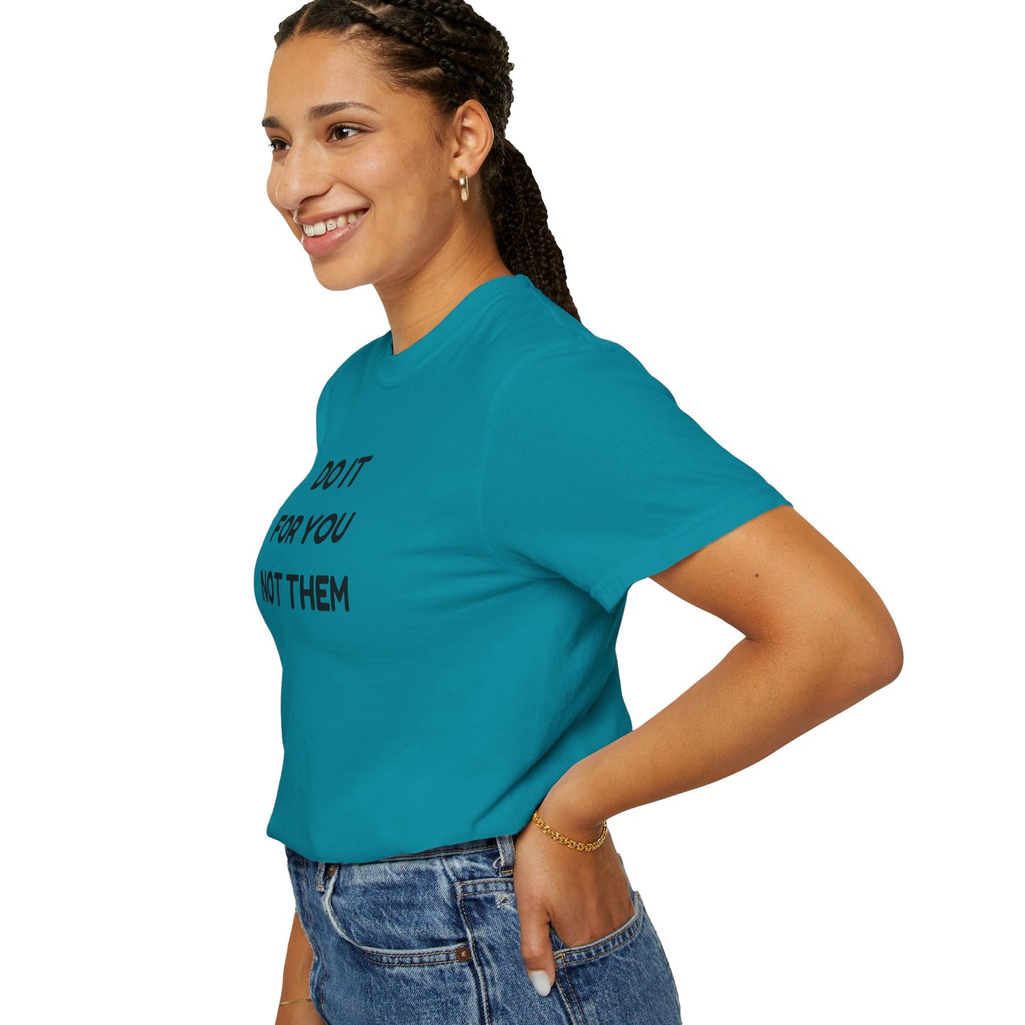Do It for You Not Them T-Shirt, Motivational Tee, Unisex Garment Dyed Shirt, Gift for Friends, Self-Love Apparel