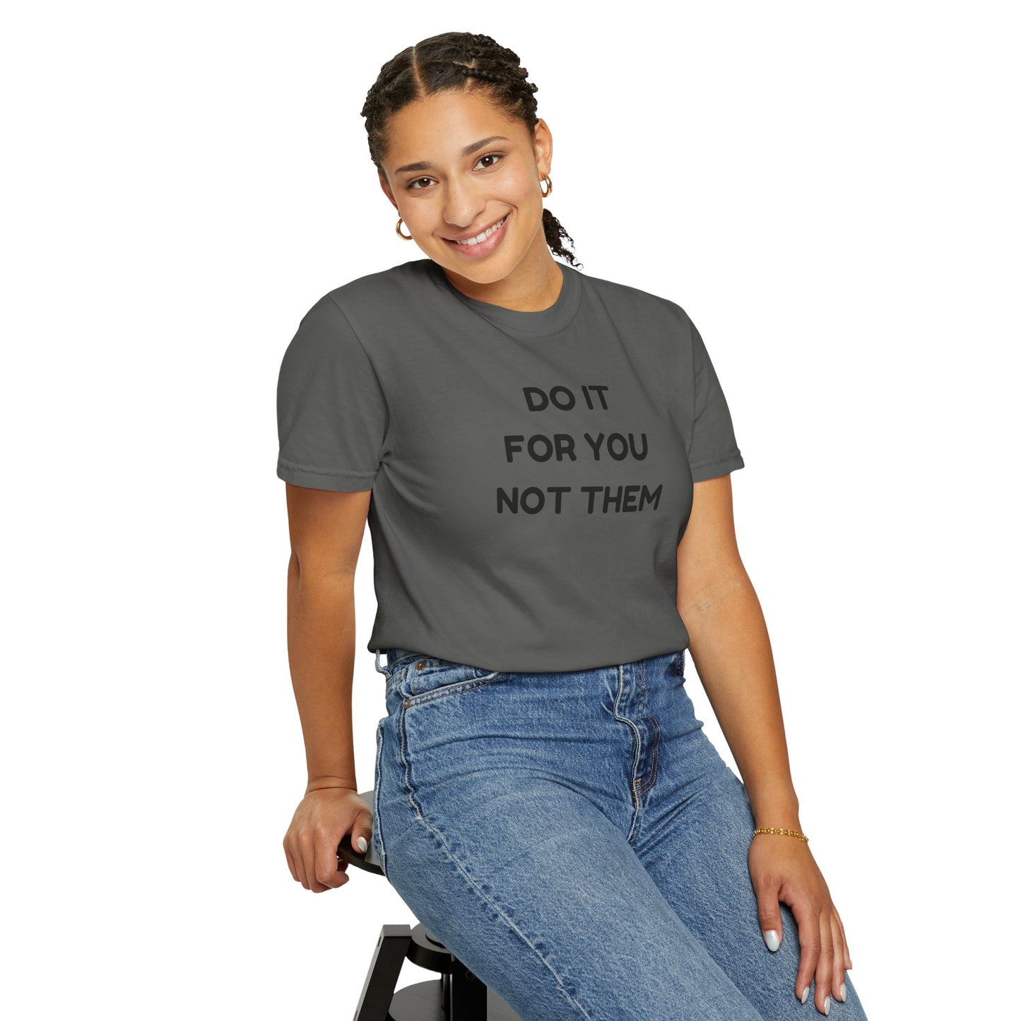 Do It for You Not Them T-Shirt, Motivational Tee, Unisex Garment Dyed Shirt, Gift for Friends, Self-Love Apparel