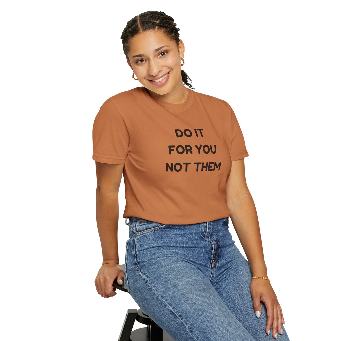 Do It for You Not Them T-Shirt, Motivational Tee, Unisex Garment Dyed Shirt, Gift for Friends, Self-Love Apparel