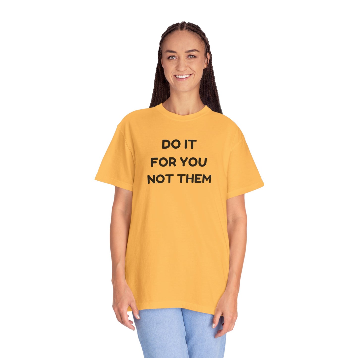 Do It for You Not Them T-Shirt, Motivational Tee, Unisex Garment Dyed Shirt, Gift for Friends, Self-Love Apparel