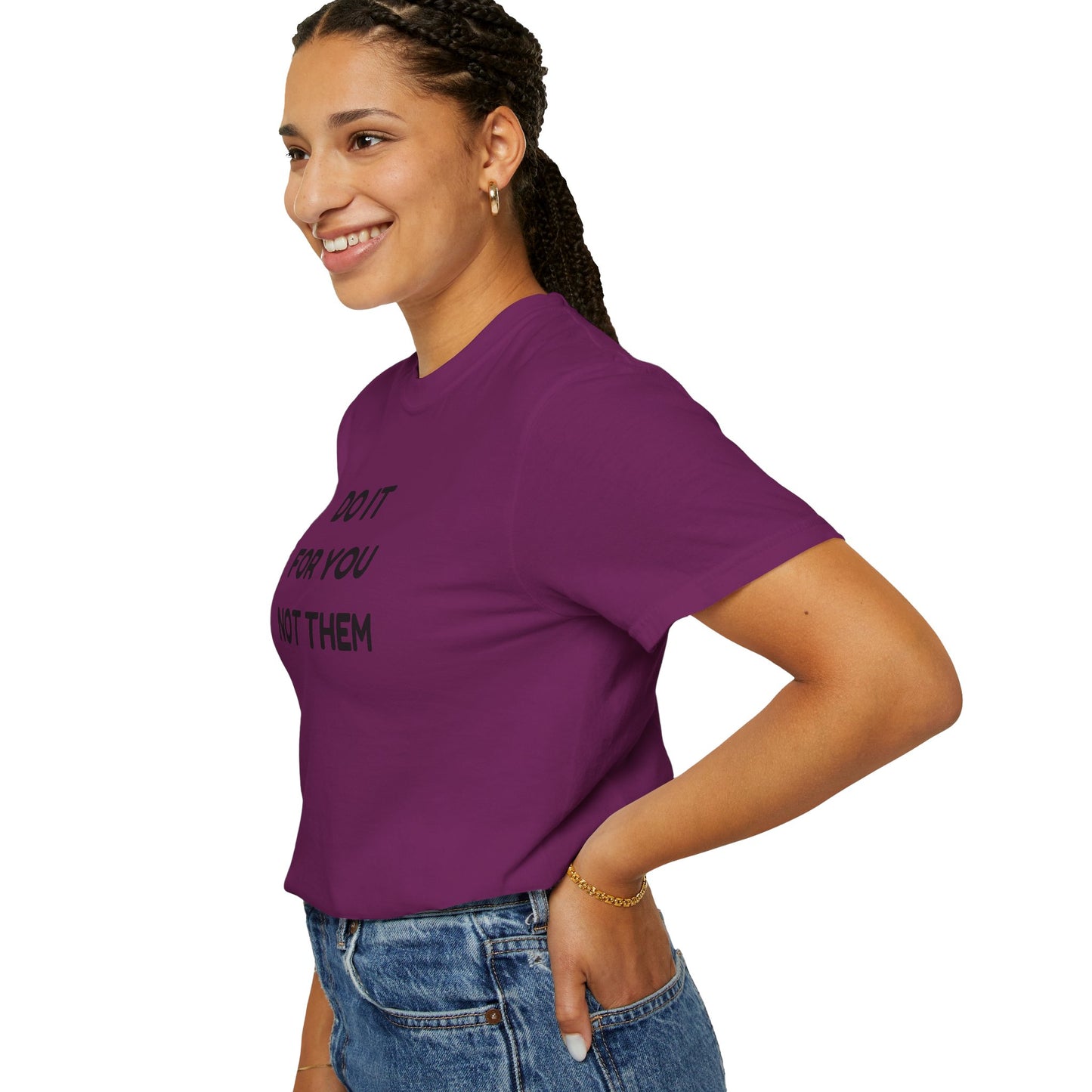 Do It for You Not Them T-Shirt, Motivational Tee, Unisex Garment Dyed Shirt, Gift for Friends, Self-Love Apparel