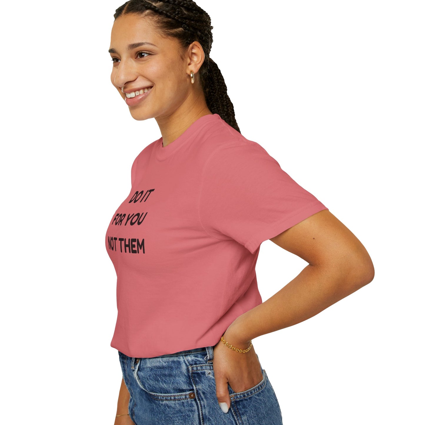 Do It for You Not Them T-Shirt, Motivational Tee, Unisex Garment Dyed Shirt, Gift for Friends, Self-Love Apparel