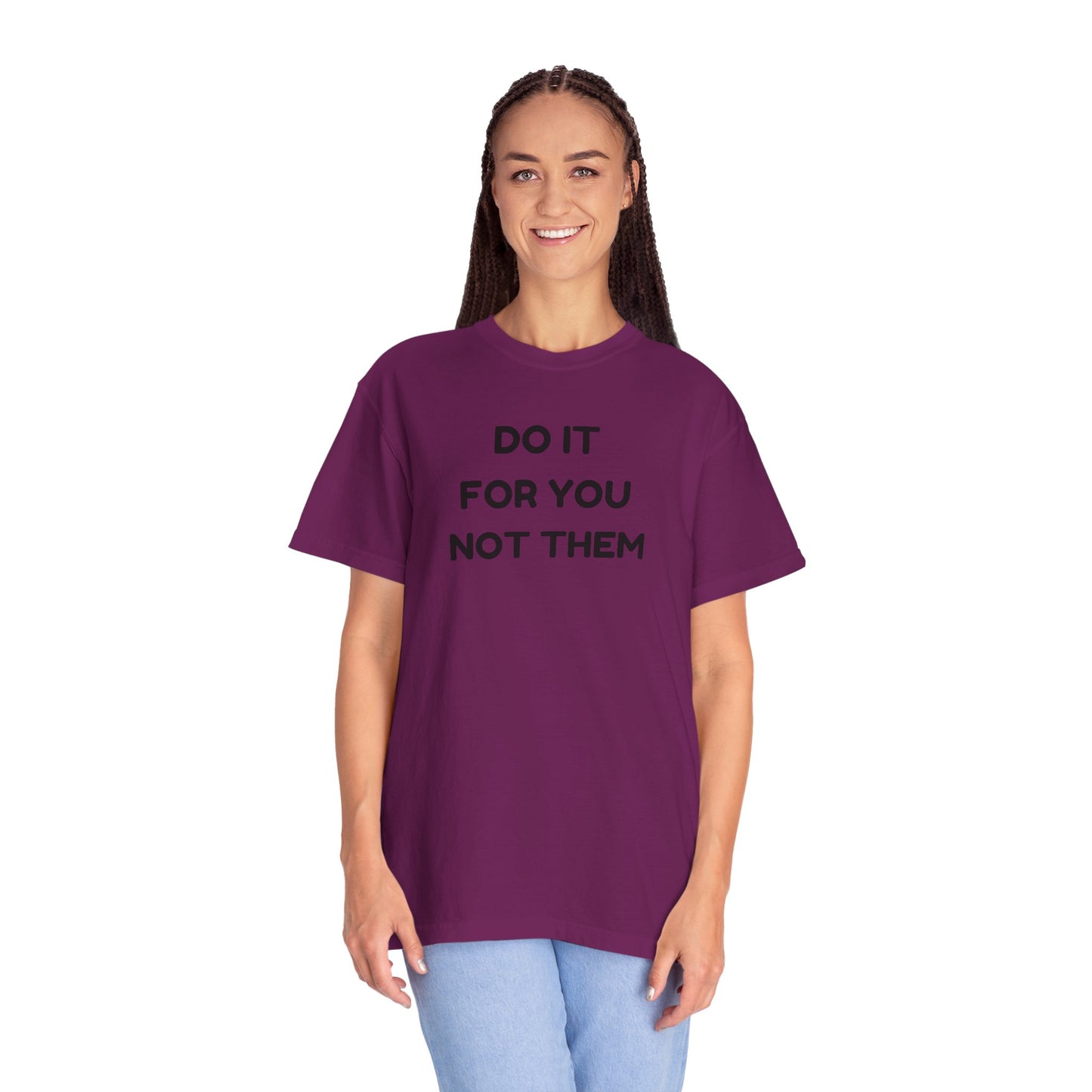 Do It for You Not Them T-Shirt, Motivational Tee, Unisex Garment Dyed Shirt, Gift for Friends, Self-Love Apparel