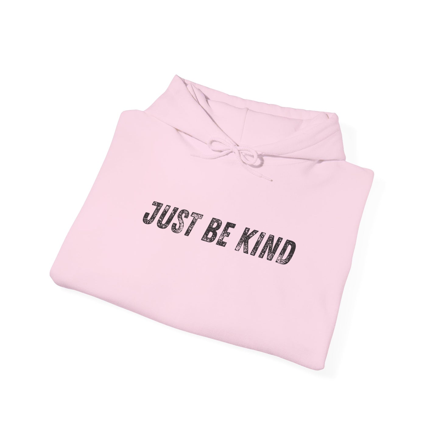 Just Be Kind Hoodie - Inspirational Unisex Sweatshirt, Cozy Gift for Friends, Motivational Apparel, Casual Wear, Thoughtful Present