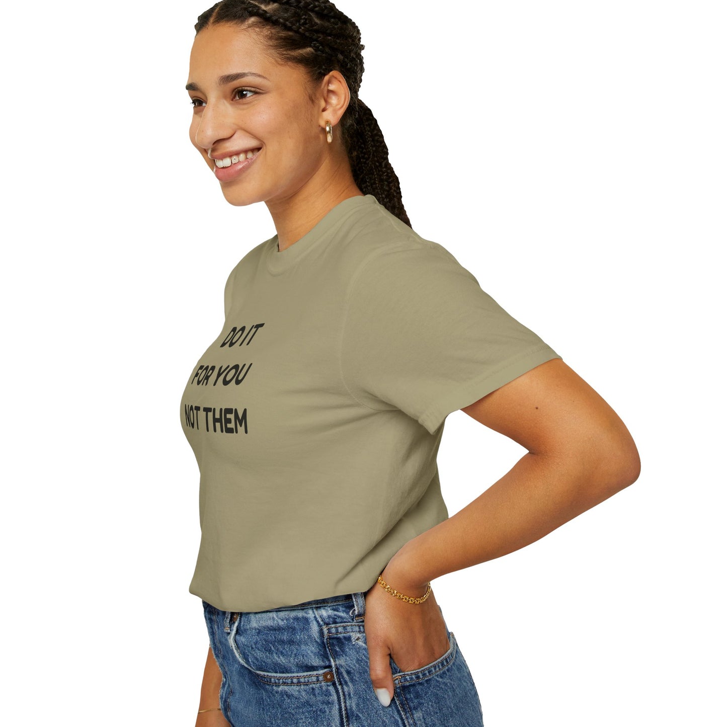 Do It for You Not Them T-Shirt, Motivational Tee, Unisex Garment Dyed Shirt, Gift for Friends, Self-Love Apparel
