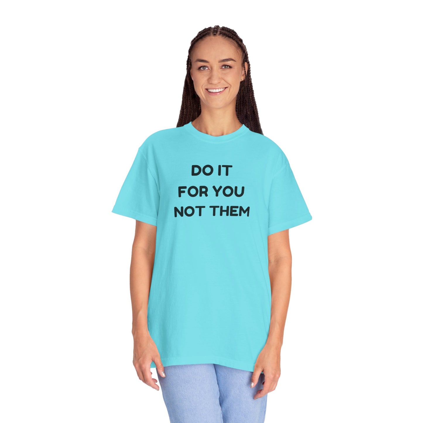 Do It for You Not Them T-Shirt, Motivational Tee, Unisex Garment Dyed Shirt, Gift for Friends, Self-Love Apparel