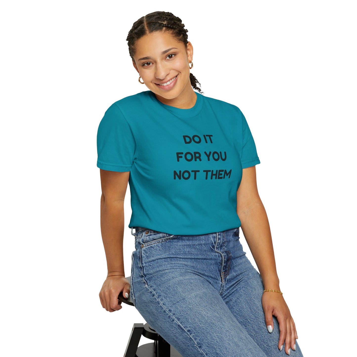 Do It for You Not Them T-Shirt, Motivational Tee, Unisex Garment Dyed Shirt, Gift for Friends, Self-Love Apparel