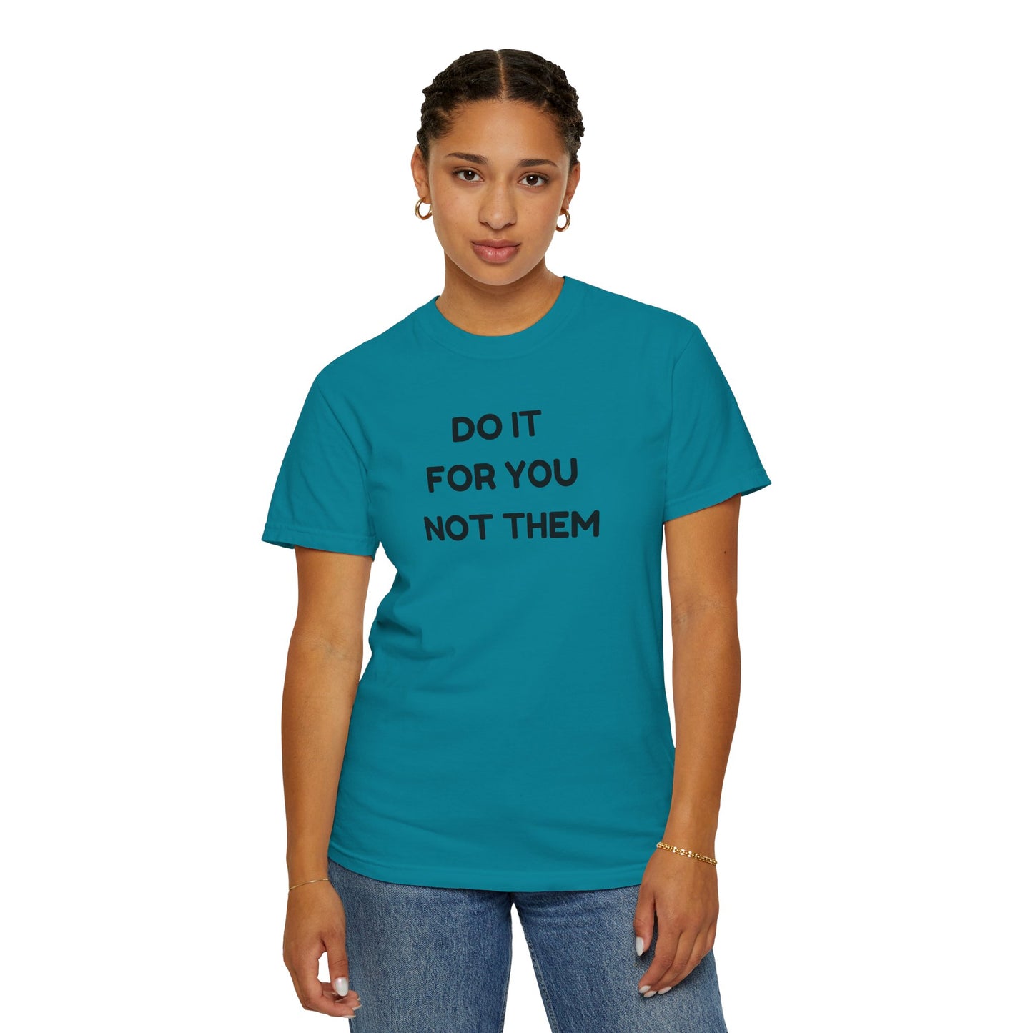 Do It for You Not Them T-Shirt, Motivational Tee, Unisex Garment Dyed Shirt, Gift for Friends, Self-Love Apparel