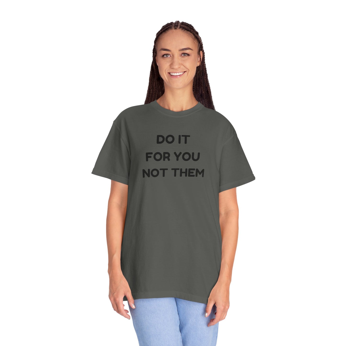 Do It for You Not Them T-Shirt, Motivational Tee, Unisex Garment Dyed Shirt, Gift for Friends, Self-Love Apparel