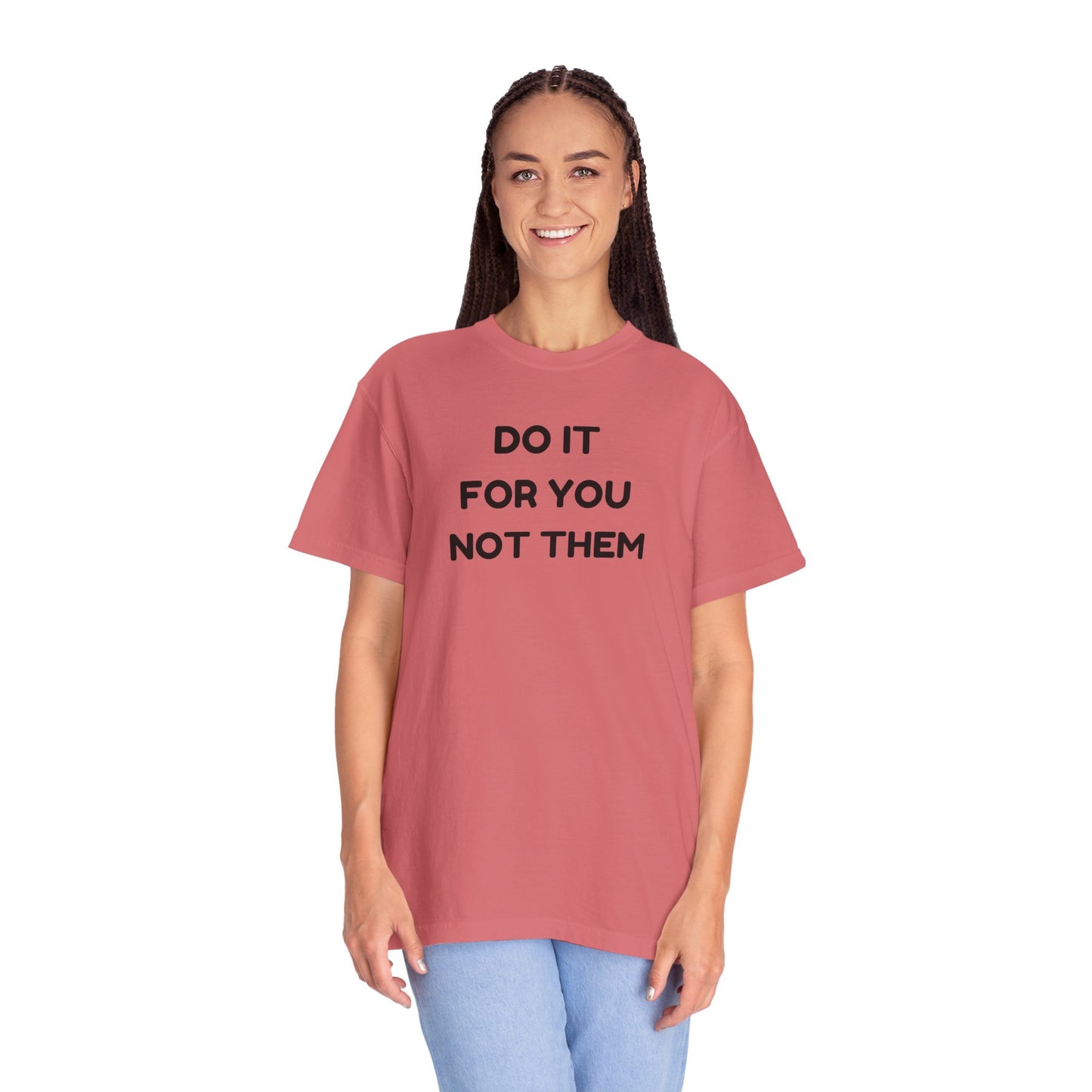 Do It for You Not Them T-Shirt, Motivational Tee, Unisex Garment Dyed Shirt, Gift for Friends, Self-Love Apparel