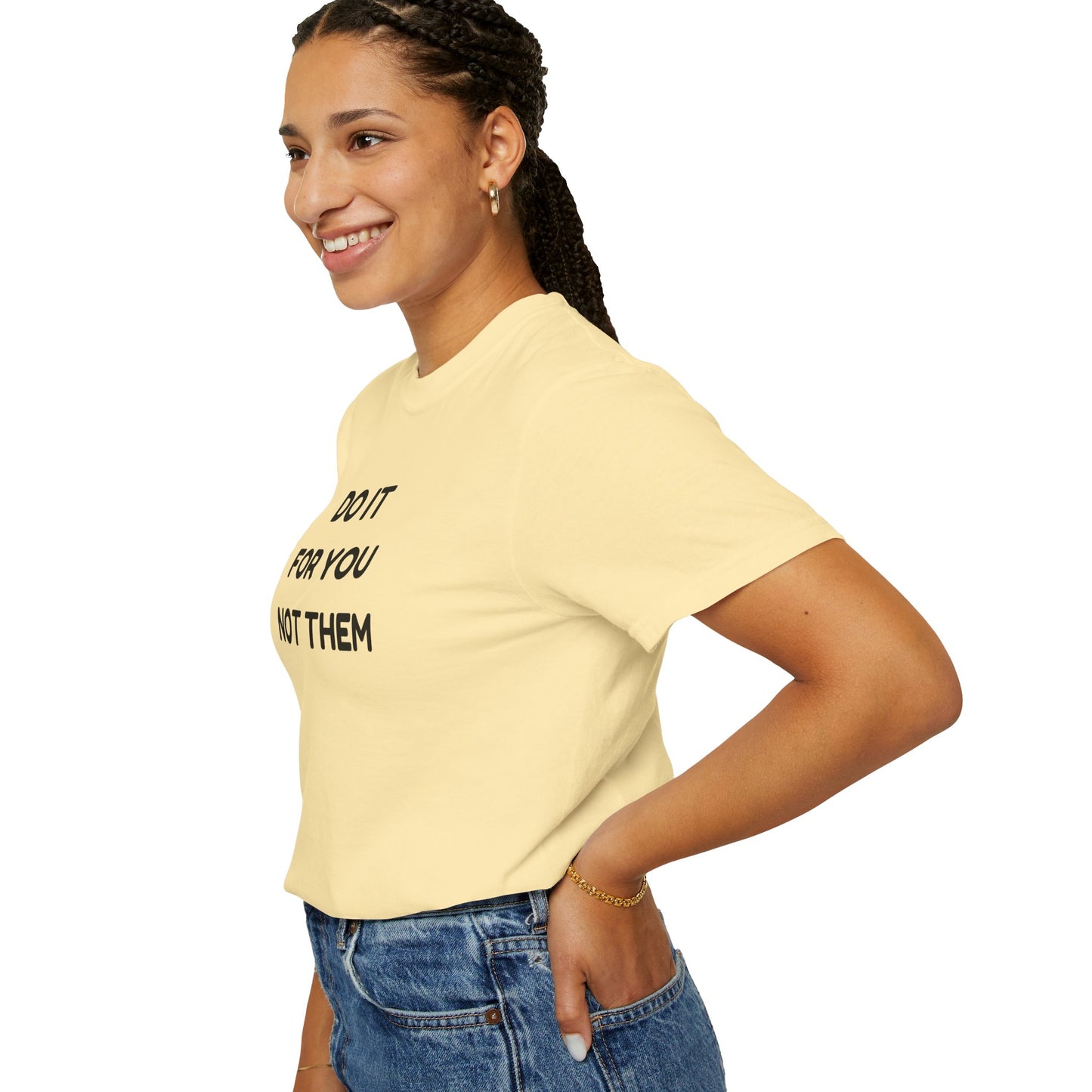 Do It for You Not Them T-Shirt, Motivational Tee, Unisex Garment Dyed Shirt, Gift for Friends, Self-Love Apparel