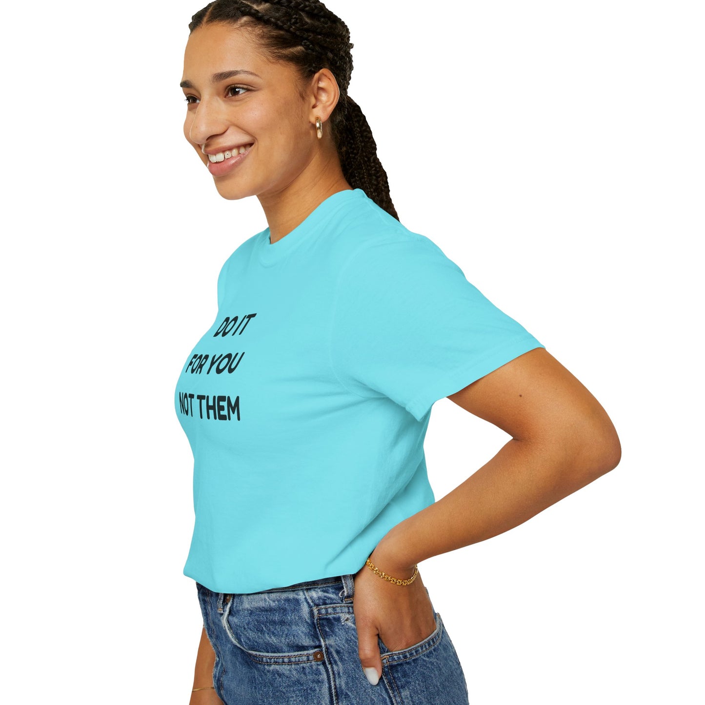 Do It for You Not Them T-Shirt, Motivational Tee, Unisex Garment Dyed Shirt, Gift for Friends, Self-Love Apparel