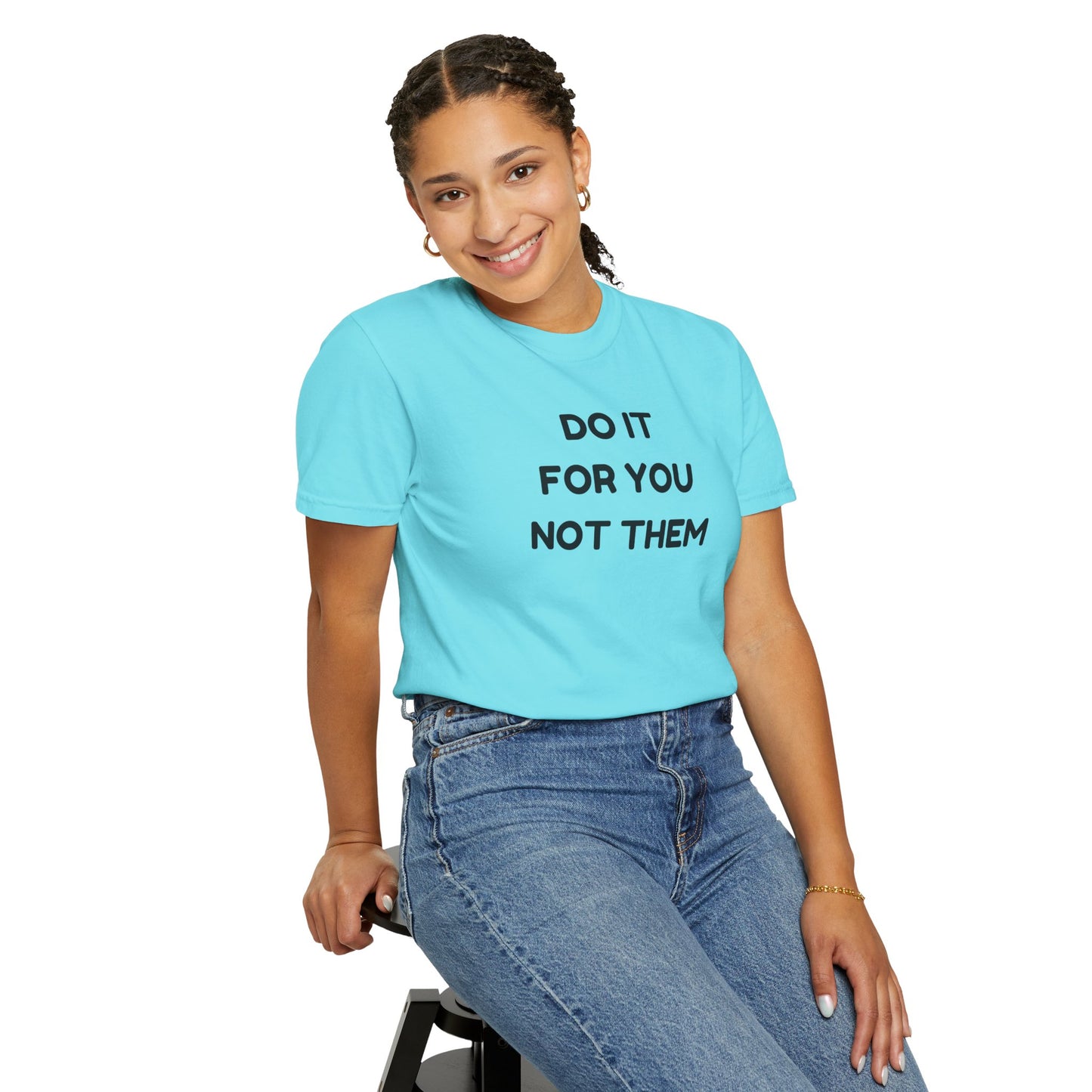 Do It for You Not Them T-Shirt, Motivational Tee, Unisex Garment Dyed Shirt, Gift for Friends, Self-Love Apparel