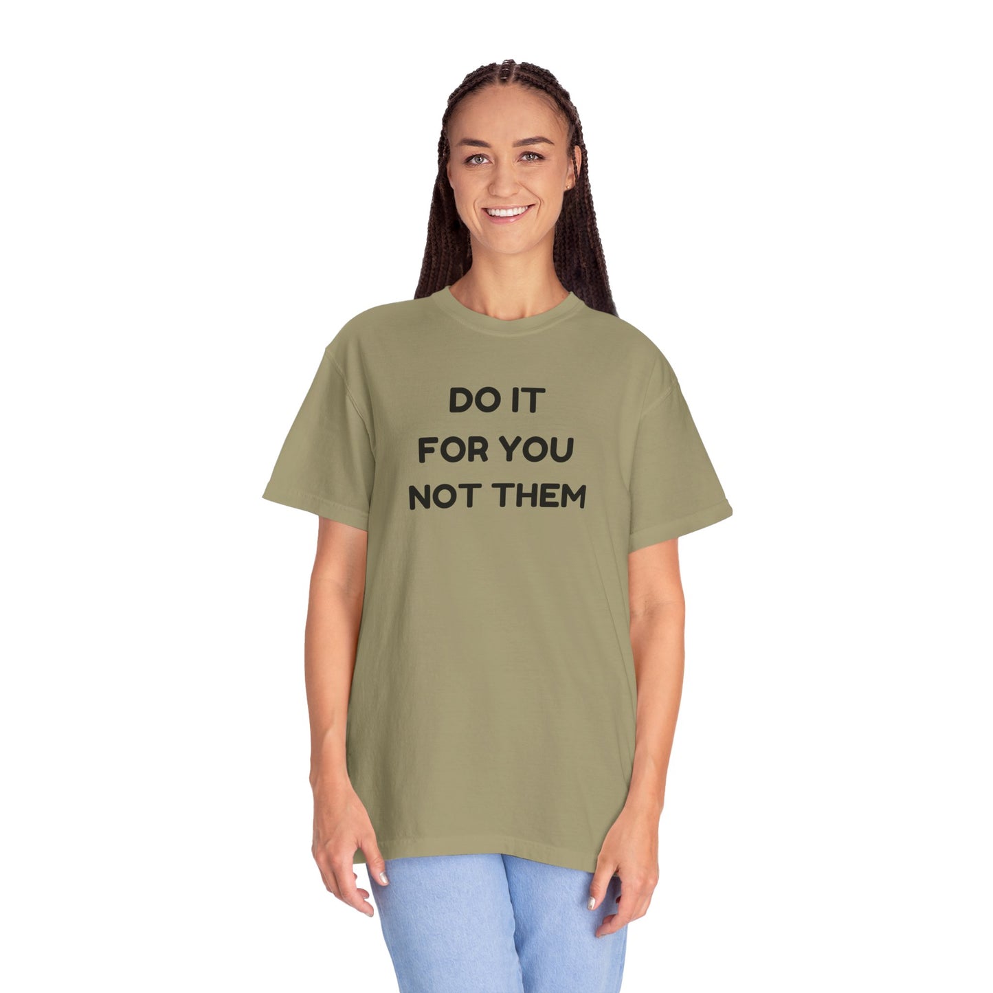 Do It for You Not Them T-Shirt, Motivational Tee, Unisex Garment Dyed Shirt, Gift for Friends, Self-Love Apparel