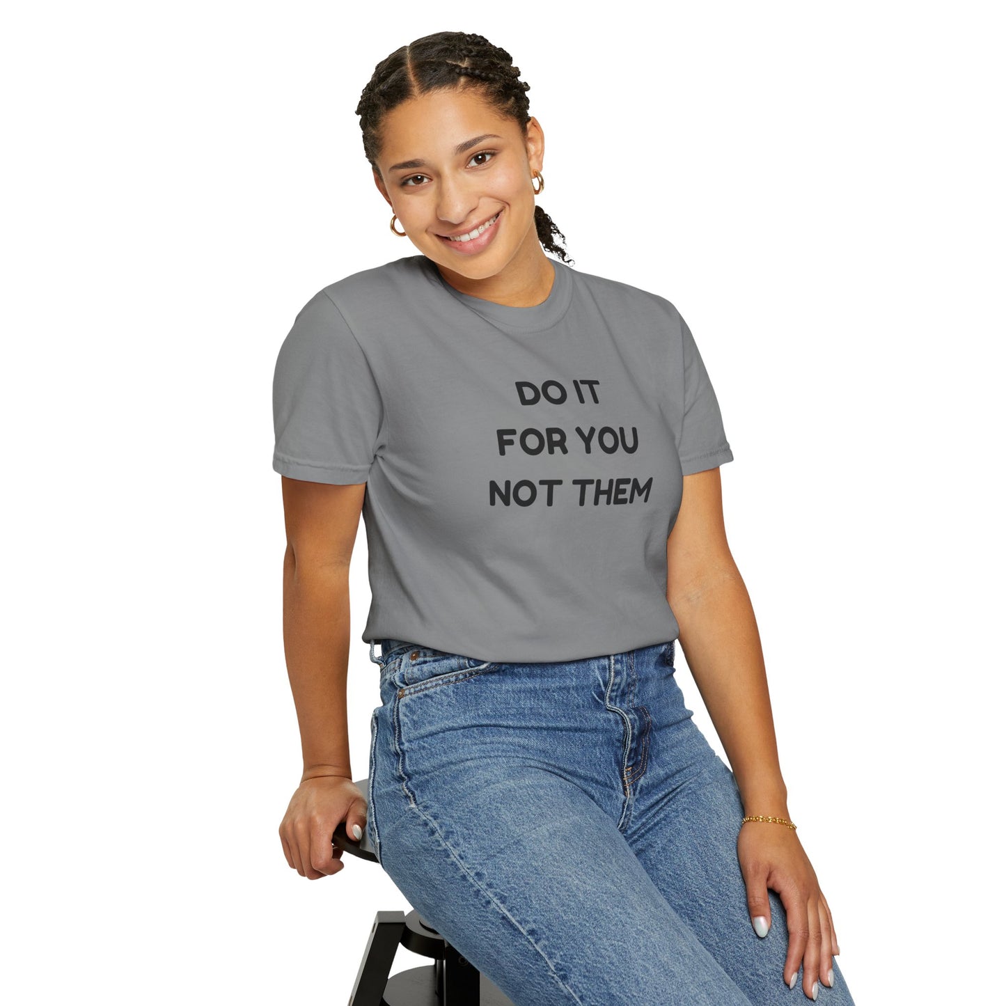 Do It for You Not Them T-Shirt, Motivational Tee, Unisex Garment Dyed Shirt, Gift for Friends, Self-Love Apparel