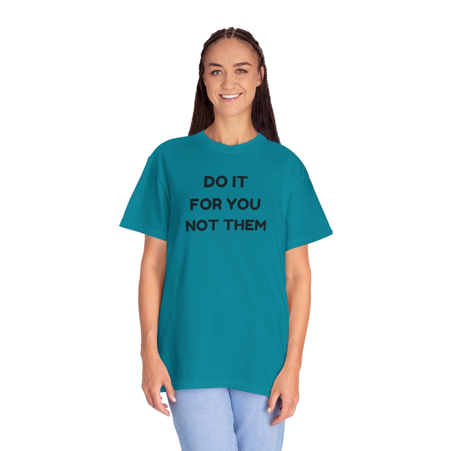 Do It for You Not Them T-Shirt, Motivational Tee, Unisex Garment Dyed Shirt, Gift for Friends, Self-Love Apparel