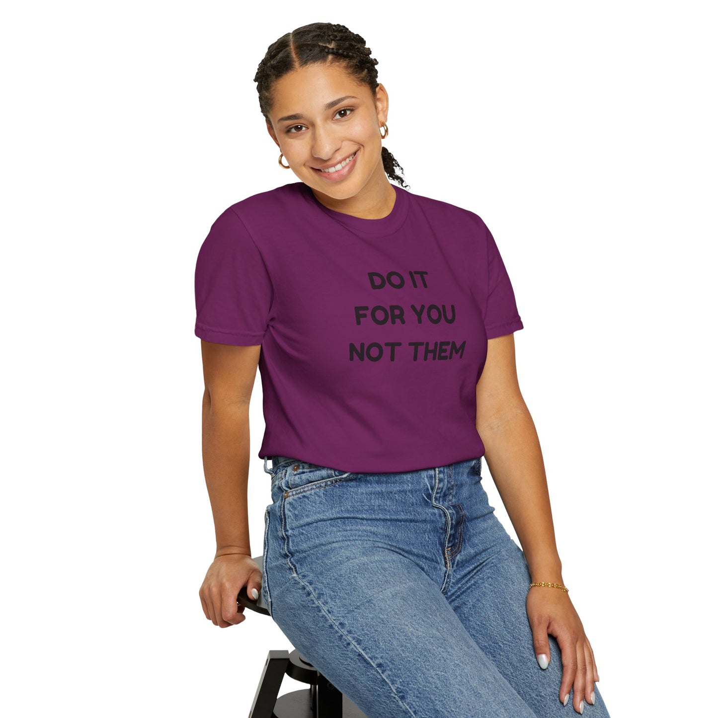 Do It for You Not Them T-Shirt, Motivational Tee, Unisex Garment Dyed Shirt, Gift for Friends, Self-Love Apparel