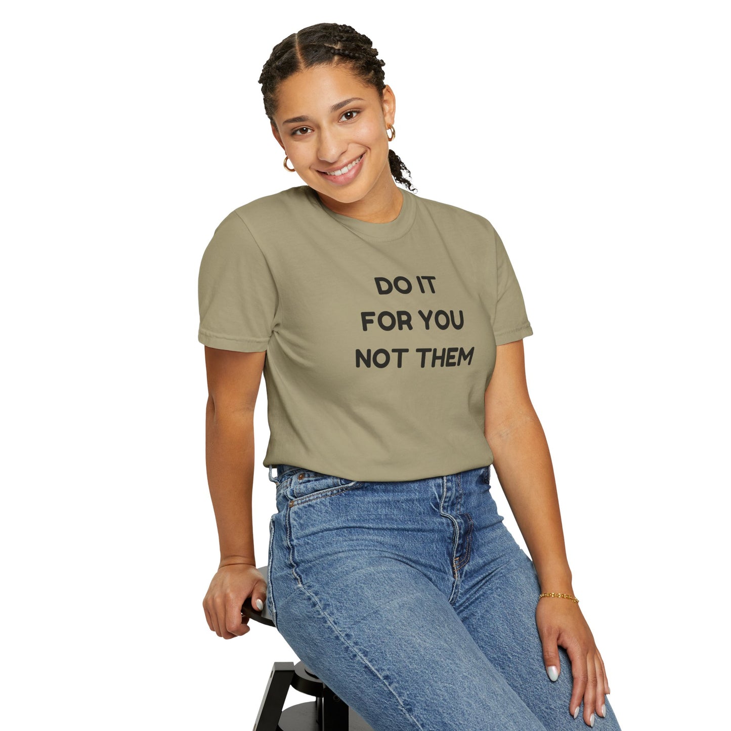 Do It for You Not Them T-Shirt, Motivational Tee, Unisex Garment Dyed Shirt, Gift for Friends, Self-Love Apparel