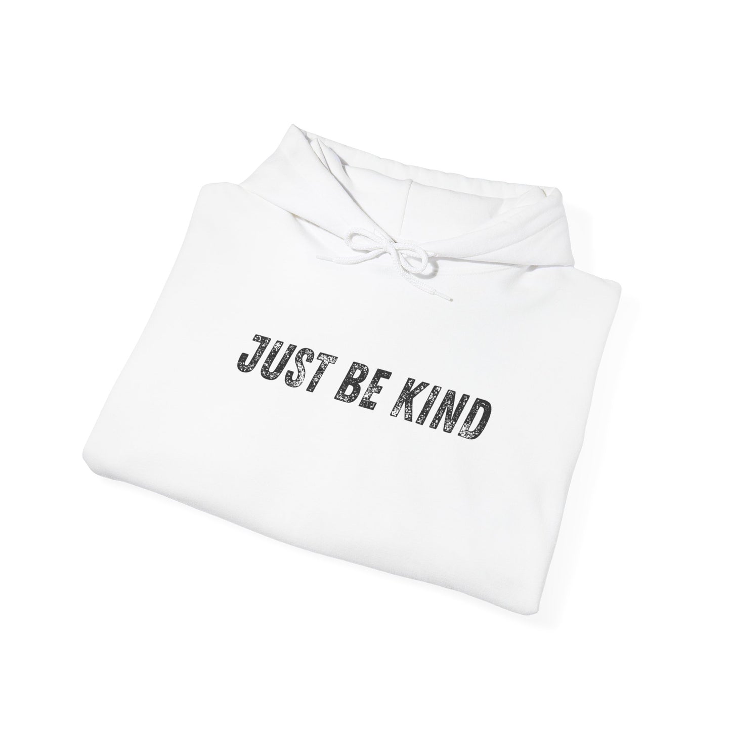Just Be Kind Hoodie - Inspirational Unisex Sweatshirt, Cozy Gift for Friends, Motivational Apparel, Casual Wear, Thoughtful Present