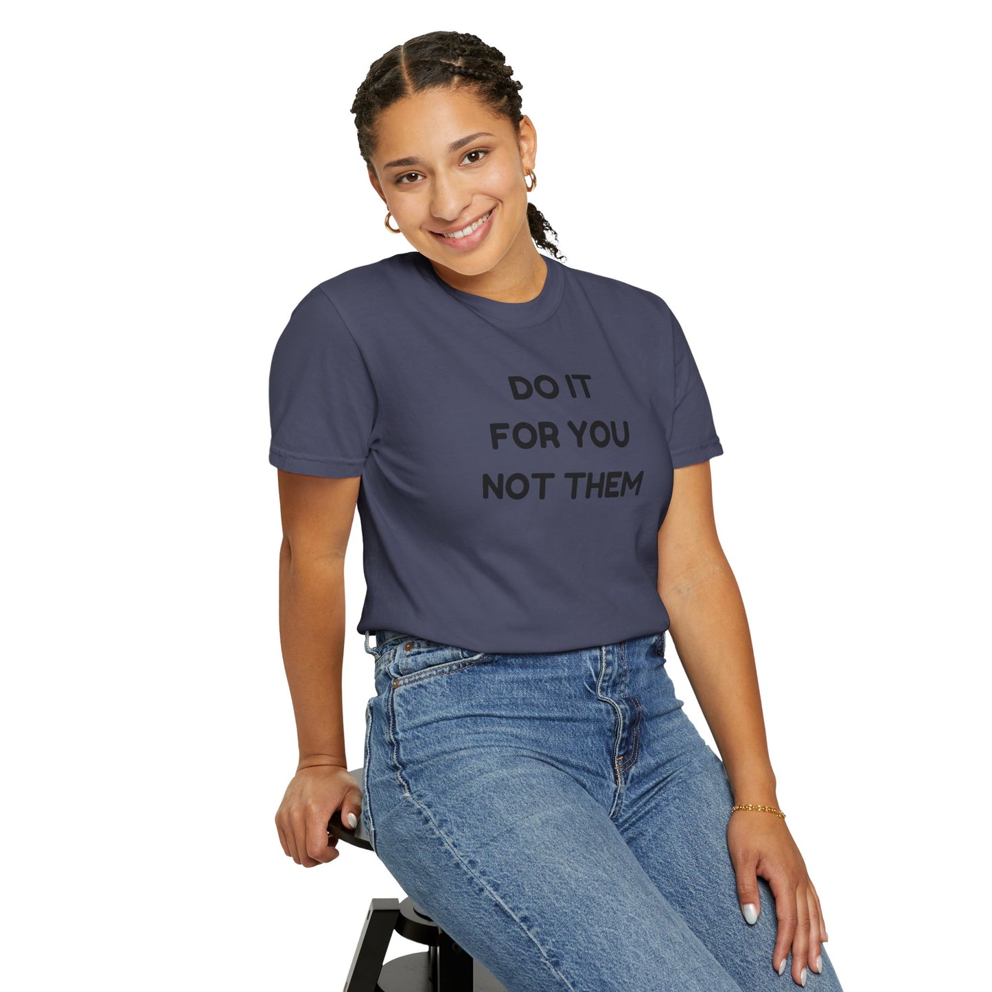 Do It for You Not Them T-Shirt, Motivational Tee, Unisex Garment Dyed Shirt, Gift for Friends, Self-Love Apparel