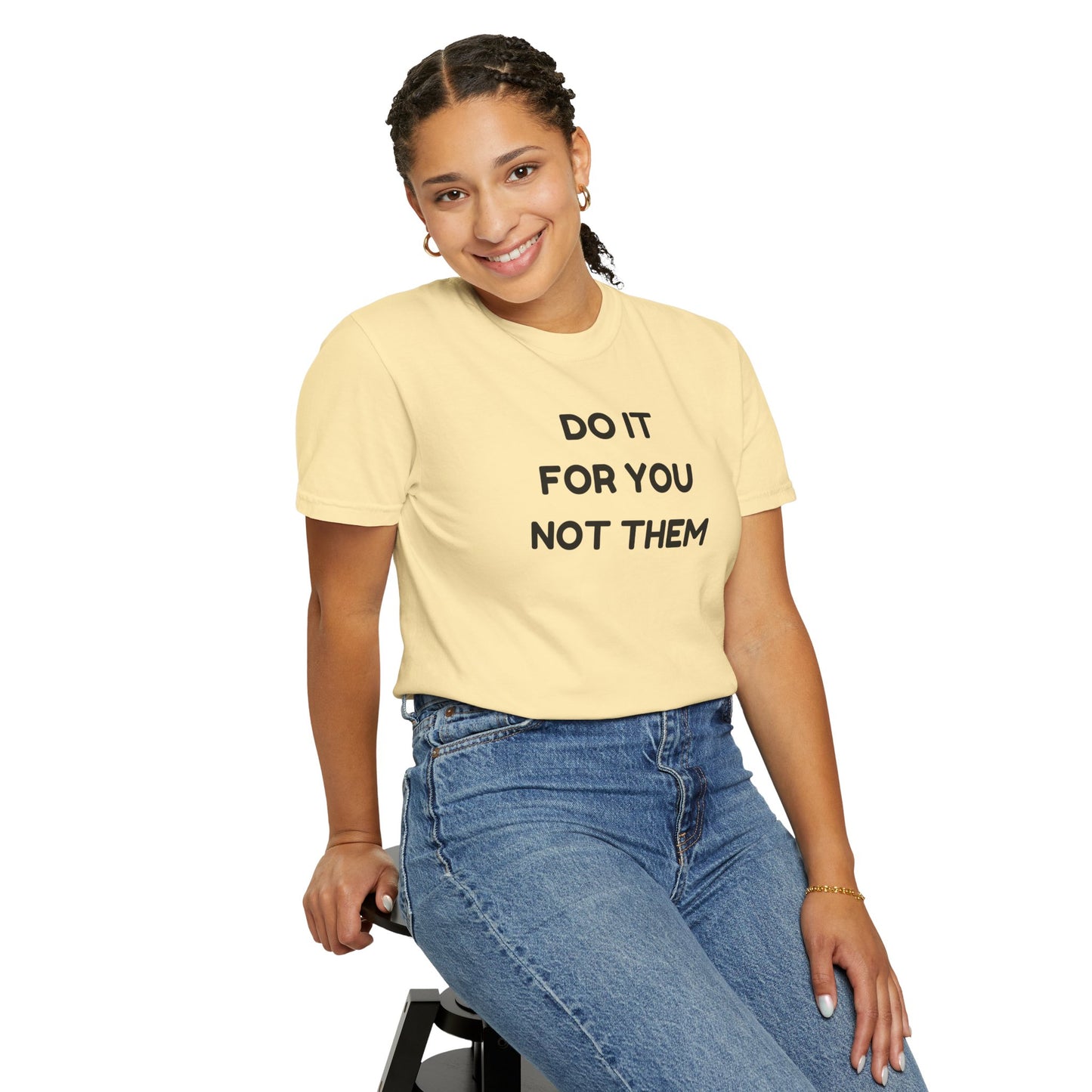 Do It for You Not Them T-Shirt, Motivational Tee, Unisex Garment Dyed Shirt, Gift for Friends, Self-Love Apparel