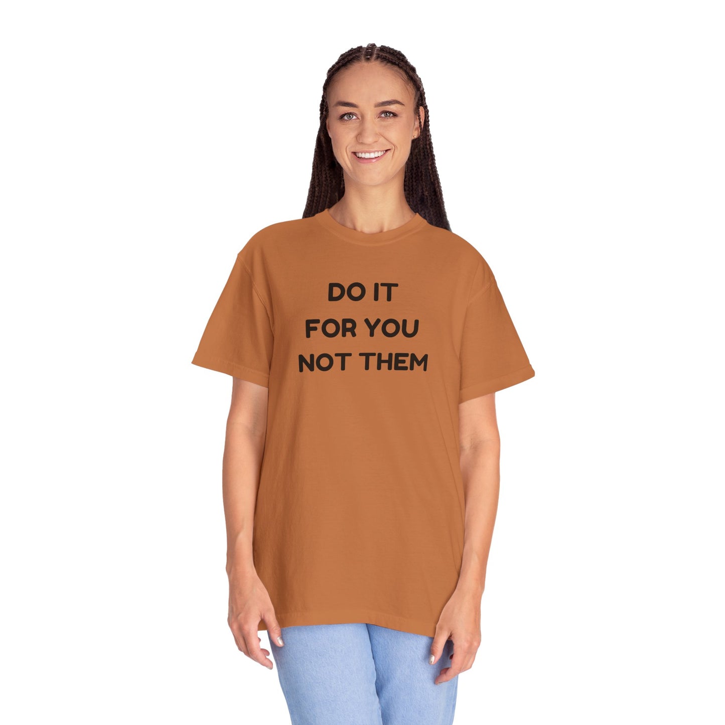 Do It for You Not Them T-Shirt, Motivational Tee, Unisex Garment Dyed Shirt, Gift for Friends, Self-Love Apparel