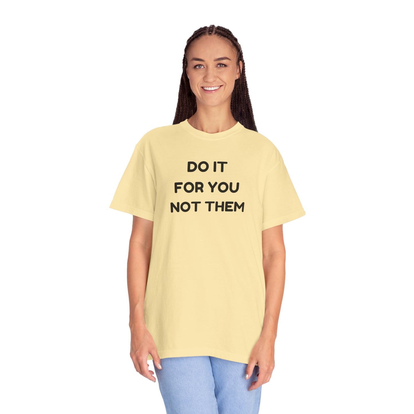 Do It for You Not Them T-Shirt, Motivational Tee, Unisex Garment Dyed Shirt, Gift for Friends, Self-Love Apparel