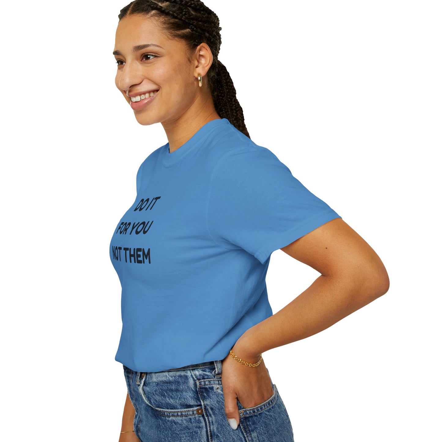 Do It for You Not Them T-Shirt, Motivational Tee, Unisex Garment Dyed Shirt, Gift for Friends, Self-Love Apparel