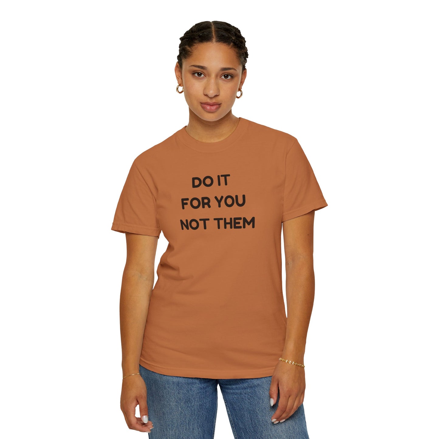 Do It for You Not Them T-Shirt, Motivational Tee, Unisex Garment Dyed Shirt, Gift for Friends, Self-Love Apparel